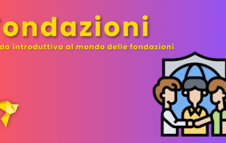 Fondazioni in Italia: cosa sono e come si costituiscono? Guida al mondo delle Fondazioni.